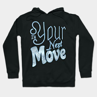 I'm your next move Hoodie